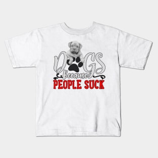 Dogs, Because People Suck Kids T-Shirt